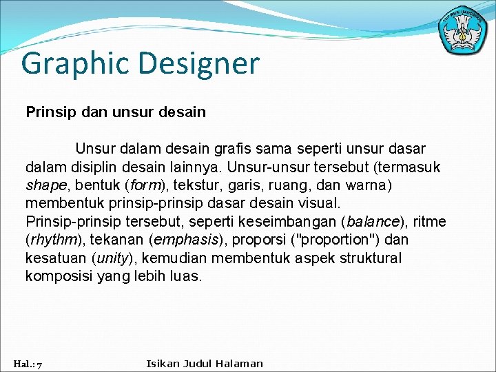 Graphic Designer Prinsip dan unsur desain Unsur dalam desain grafis sama seperti unsur dasar