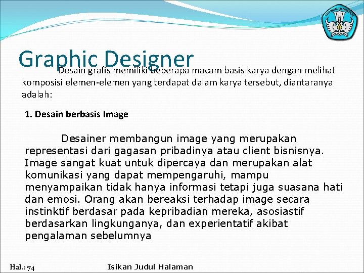 Graphic Designer Desain grafis memiliki beberapa macam basis karya dengan melihat komposisi elemen-elemen yang