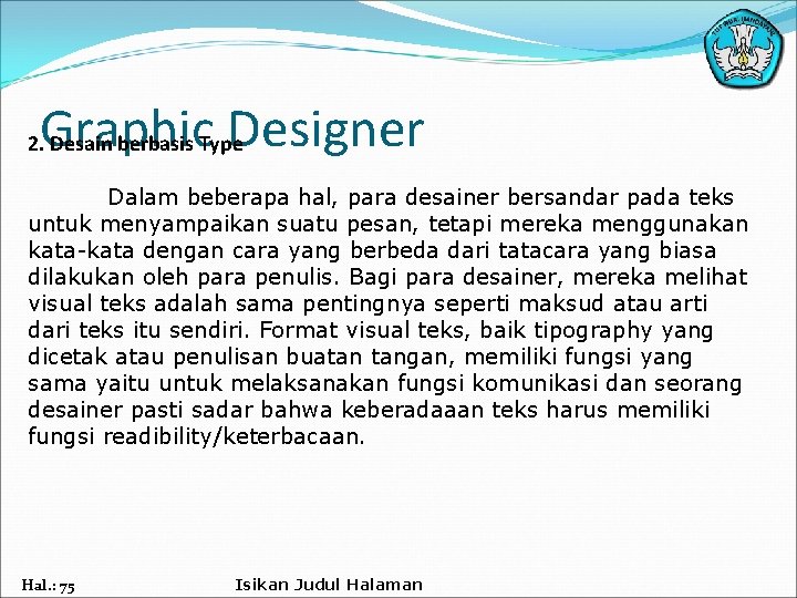 Graphic Designer 2. Desain berbasis Type Dalam beberapa hal, para desainer bersandar pada teks