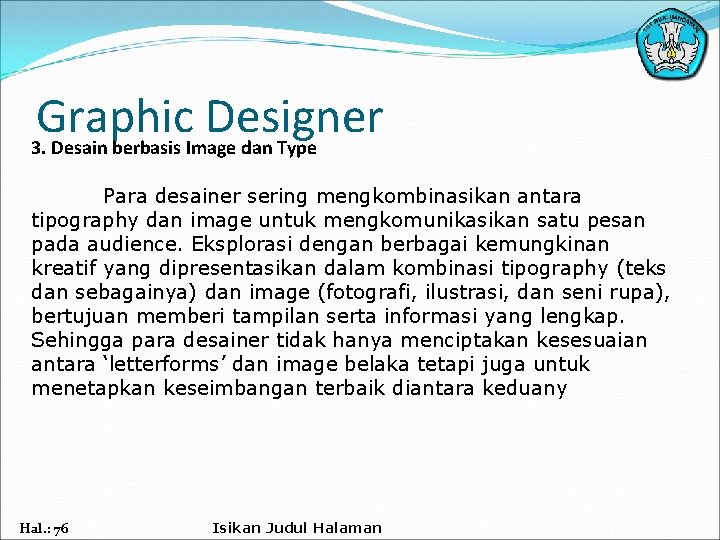 Graphic Designer 3. Desain berbasis Image dan Type Para desainer sering mengkombinasikan antara tipography