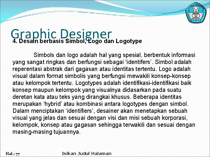 Graphic Designer 4. Desain berbasis Simbol, Logo dan Logotype Simbols dan logo adalah hal