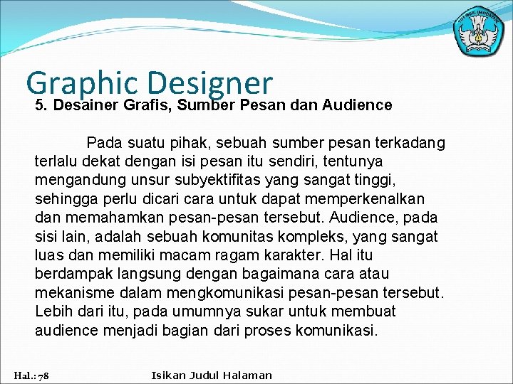 Graphic Designer 5. Desainer Grafis, Sumber Pesan dan Audience Pada suatu pihak, sebuah sumber