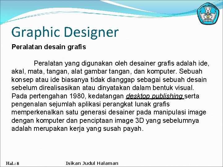 Graphic Designer Peralatan desain grafis Peralatan yang digunakan oleh desainer grafis adalah ide, akal,