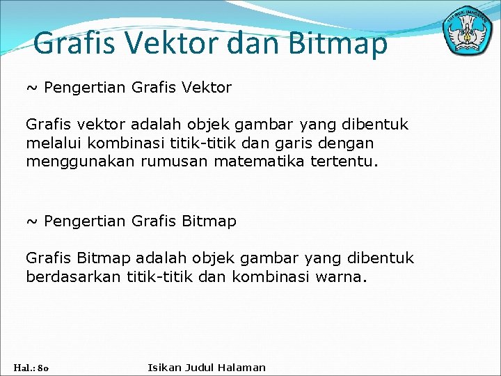 Grafis Vektor dan Bitmap ~ Pengertian Grafis Vektor Grafis vektor adalah objek gambar yang