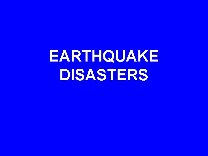 EARTHQUAKE DISASTERS 