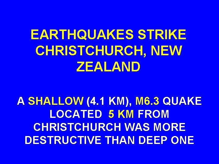 EARTHQUAKES STRIKE CHRISTCHURCH, NEW ZEALAND A SHALLOW (4. 1 KM), M 6. 3 QUAKE