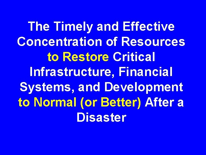 The Timely and Effective Concentration of Resources to Restore Critical Infrastructure, Financial Systems, and