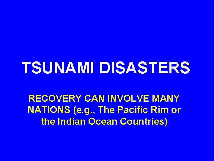 TSUNAMI DISASTERS RECOVERY CAN INVOLVE MANY NATIONS (e. g. , The Pacific Rim or