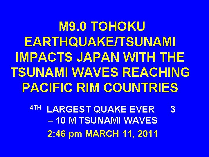M 9. 0 TOHOKU EARTHQUAKE/TSUNAMI IMPACTS JAPAN WITH THE TSUNAMI WAVES REACHING PACIFIC RIM