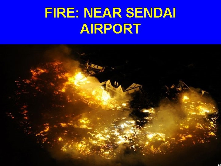 FIRE: NEAR SENDAI AIRPORT 
