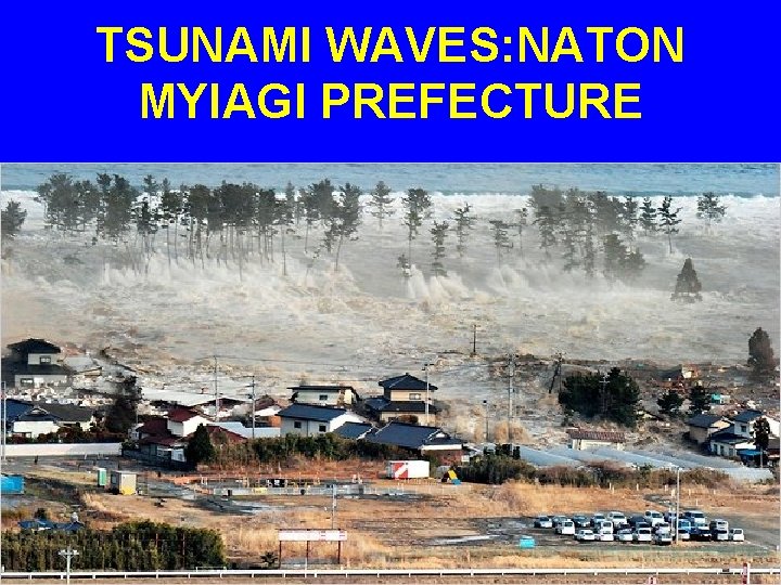 TSUNAMI WAVES: NATON MYIAGI PREFECTURE 