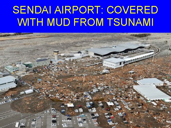 SENDAI AIRPORT: COVERED WITH MUD FROM TSUNAMI 