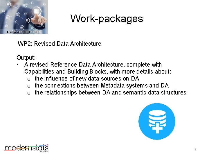 Work-packages WP 2: Revised Data Architecture Output: • A revised Reference Data Architecture, complete