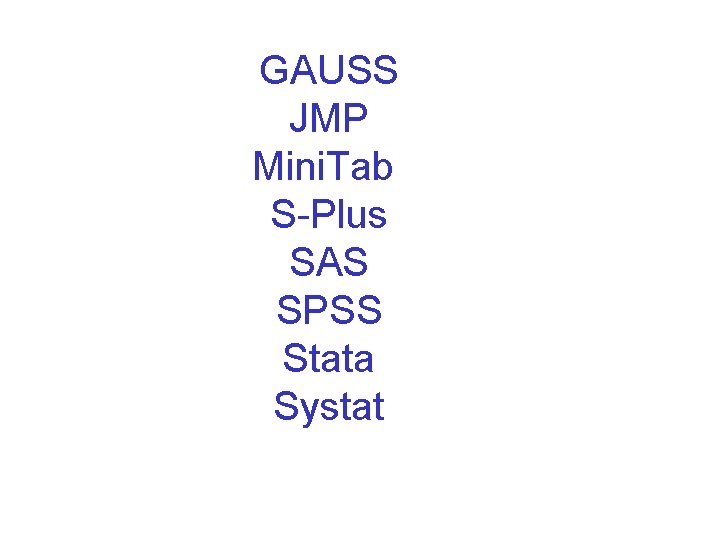 GAUSS JMP Mini. Tab S-Plus SAS SPSS Stata Systat 