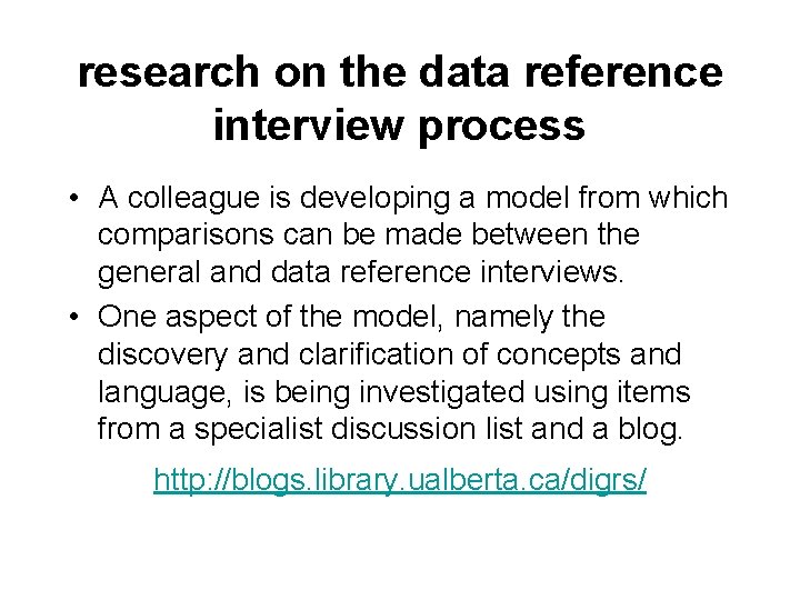 research on the data reference interview process • A colleague is developing a model