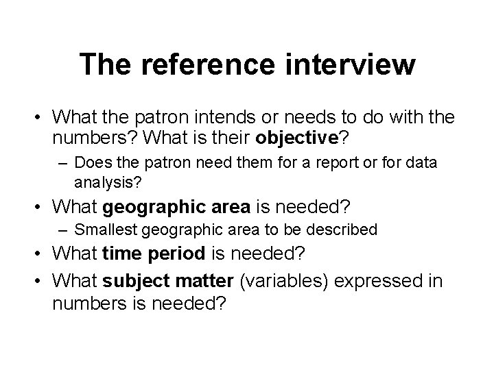 The reference interview • What the patron intends or needs to do with the