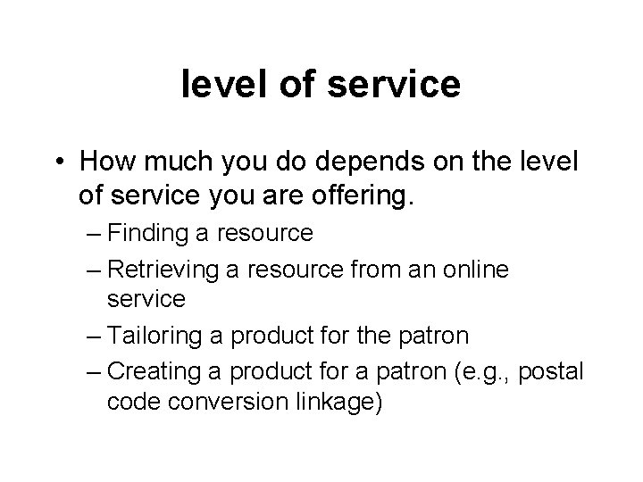 level of service • How much you do depends on the level of service