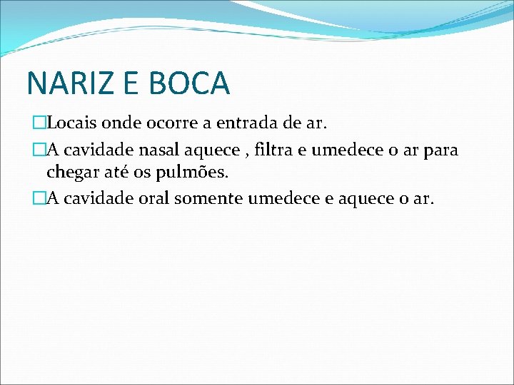 NARIZ E BOCA �Locais onde ocorre a entrada de ar. �A cavidade nasal aquece