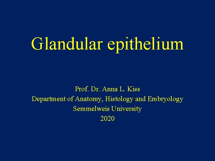 Glandular epithelium Prof. Dr. Anna L. Kiss Department of Anatomy, Histology and Embryology Semmelweis