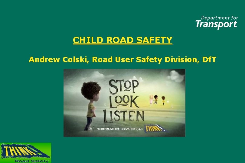 CHILD ROAD SAFETY Andrew Colski, Road User Safety Division, Df. T 