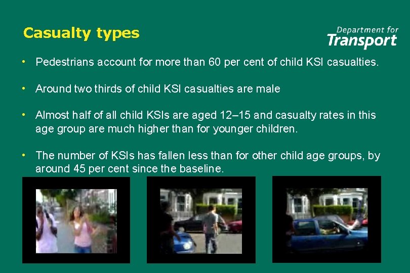 Casualty types • Pedestrians account for more than 60 per cent of child KSI