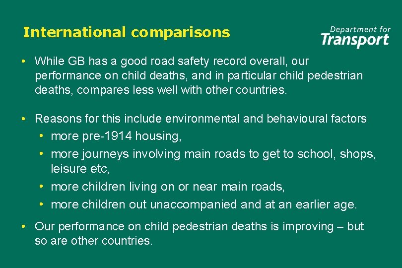 International comparisons • While GB has a good road safety record overall, our performance