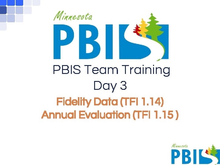 PBIS Team Training Day 3 Fidelity Data (TFI 1. 14) Annual Evaluation (TFI 1.