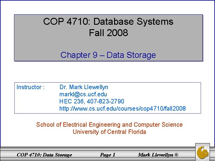 COP 4710: Database Systems Fall 2008 Chapter 9 – Data Storage Instructor : Dr.