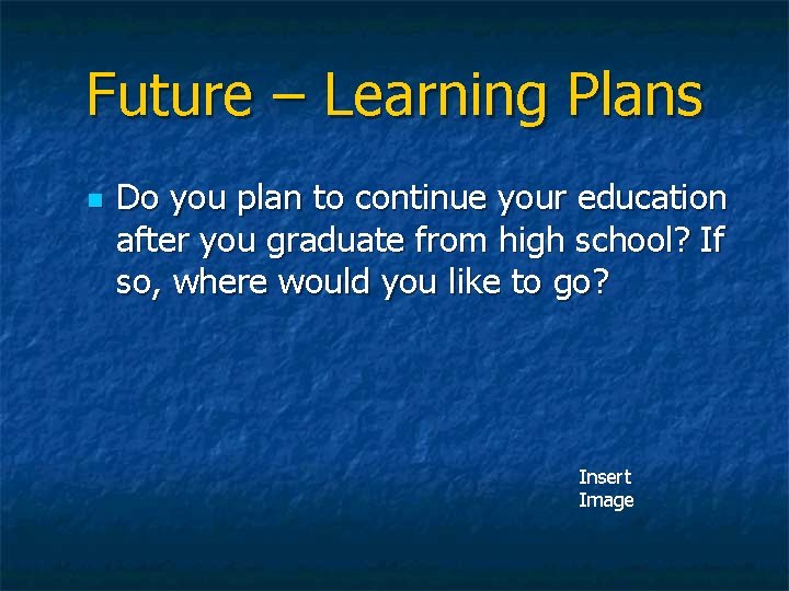 Future – Learning Plans n Do you plan to continue your education after you