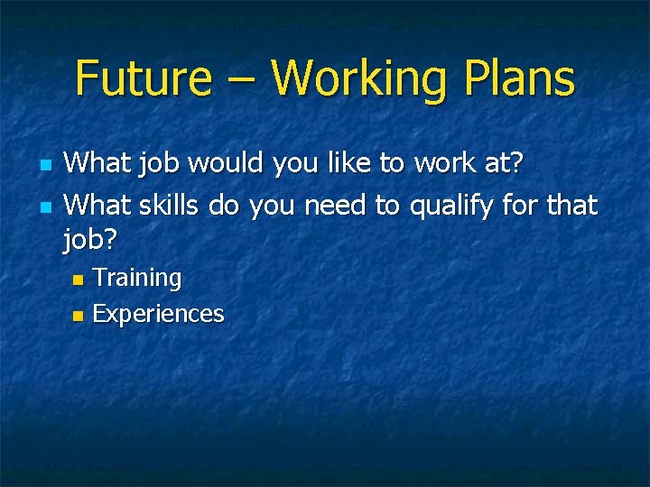 Future – Working Plans n n What job would you like to work at?