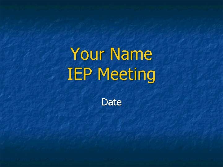 Your Name IEP Meeting Date 