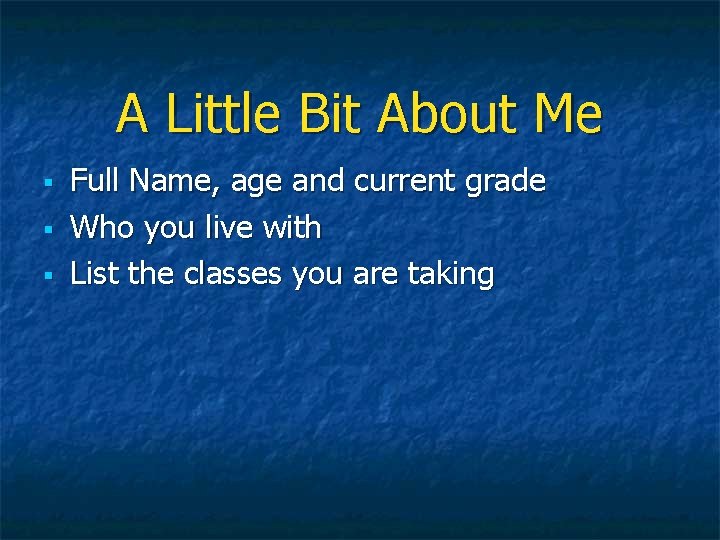 A Little Bit About Me § § § Full Name, age and current grade