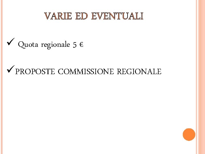 VARIE ED EVENTUALI ü Quota regionale 5 € üPROPOSTE COMMISSIONE REGIONALE 