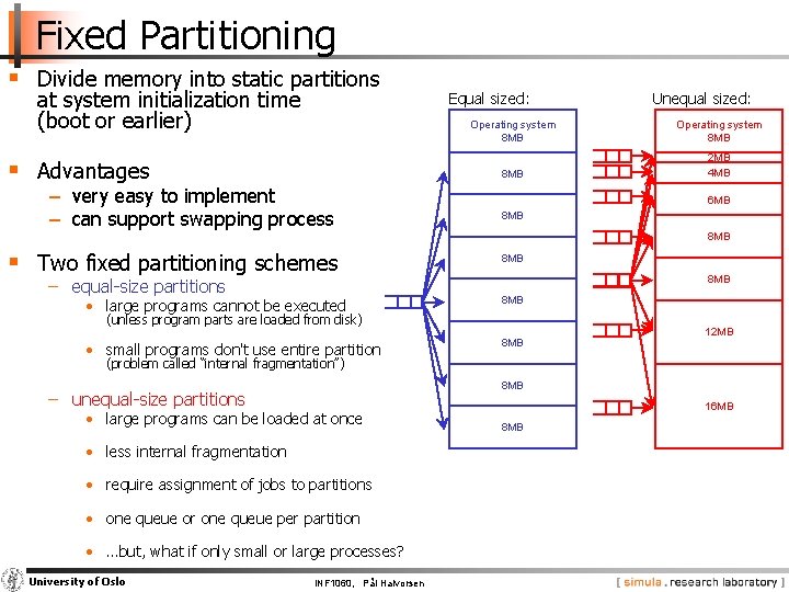 Fixed Partitioning § Divide memory into static partitions at system initialization time (boot or