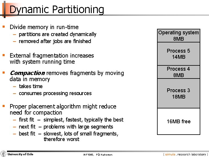 Dynamic Partitioning § Divide memory in run-time − partitions are created dynamically − removed