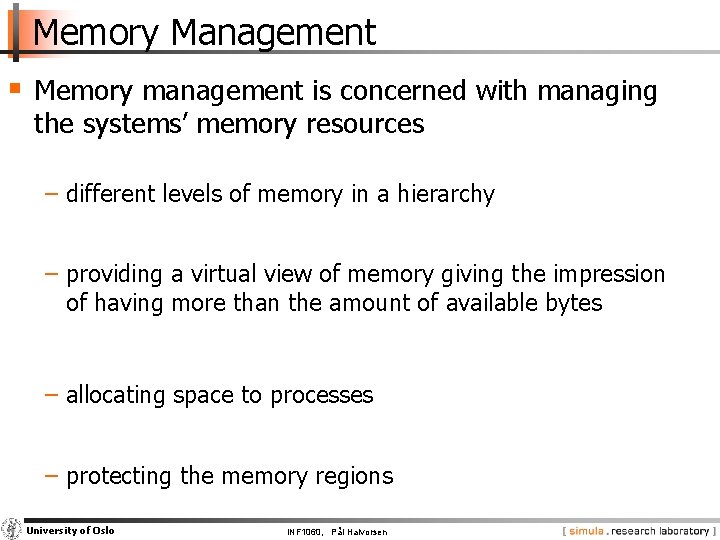 Memory Management § Memory management is concerned with managing the systems’ memory resources −