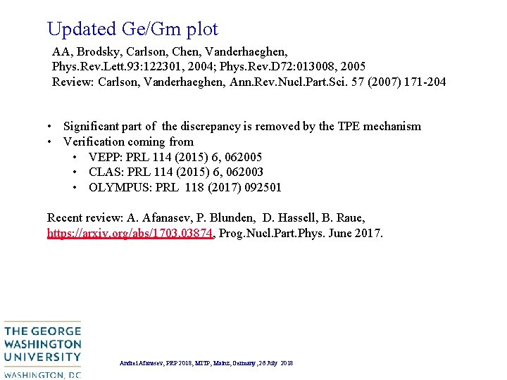 Updated Ge/Gm plot AA, Brodsky, Carlson, Chen, Vanderhaeghen, Phys. Rev. Lett. 93: 122301, 2004; Updated Ge/Gm plot AA, Brodsky, Carlson, Chen, Vanderhaeghen, Phys. Rev. Lett. 93: 122301, 2004;