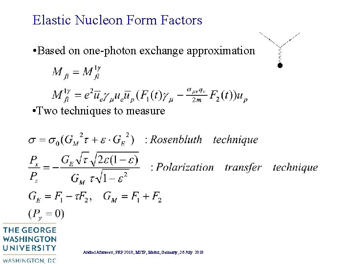Elastic Nucleon Form Factors • Based on one-photon exchange approximation • Two techniques to Elastic Nucleon Form Factors • Based on one-photon exchange approximation • Two techniques to