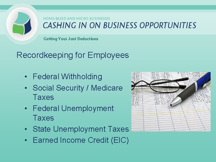 Getting Your Just Deductions Recordkeeping for Employees • Federal Withholding • Social Security /