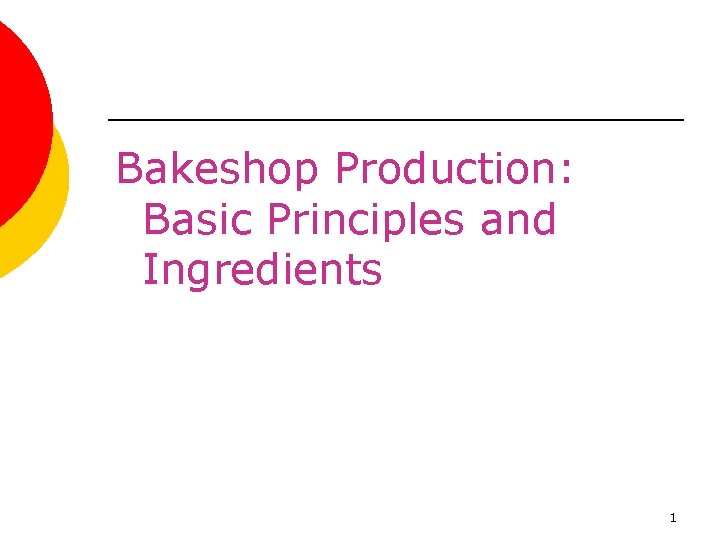 Bakeshop Production: Basic Principles and Ingredients 1 