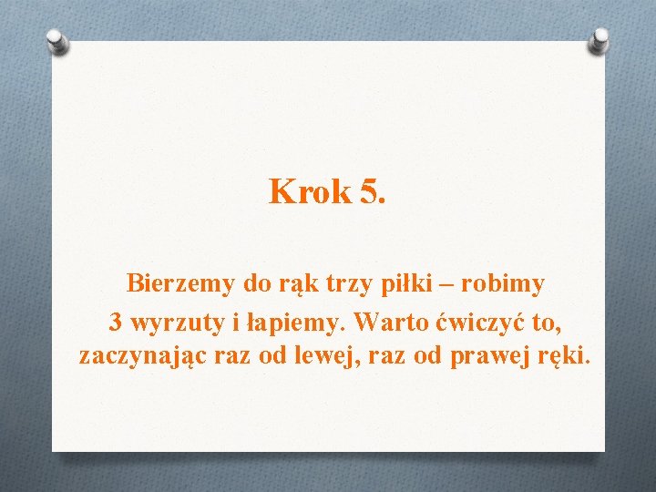 Krok 5. Bierzemy do rąk trzy piłki – robimy 3 wyrzuty i łapiemy. Warto Krok 5. Bierzemy do rąk trzy piłki – robimy 3 wyrzuty i łapiemy. Warto