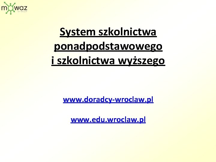 System szkolnictwa ponadpodstawowego i szkolnictwa wyższego www. doradcy-wroclaw. pl www. edu. wroclaw. pl 