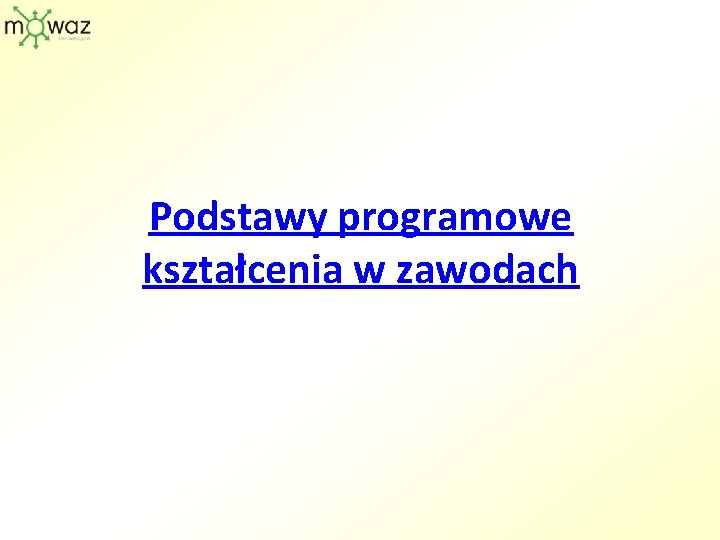 Podstawy programowe kształcenia w zawodach Podstawy programowe kształcenia w zawodach