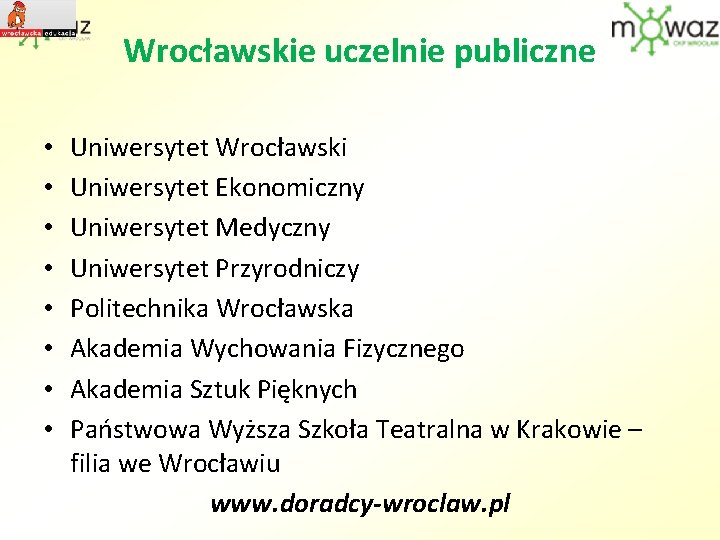 Wrocławskie uczelnie publiczne • • Uniwersytet Wrocławski Uniwersytet Ekonomiczny Uniwersytet Medyczny Uniwersytet Przyrodniczy Politechnika