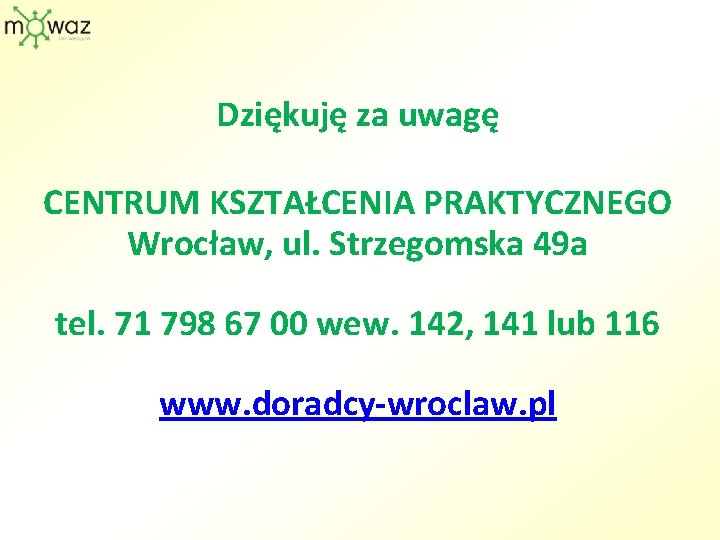 Dziękuję za uwagę CENTRUM KSZTAŁCENIA PRAKTYCZNEGO Wrocław, ul. Strzegomska 49 a tel. 71 798
