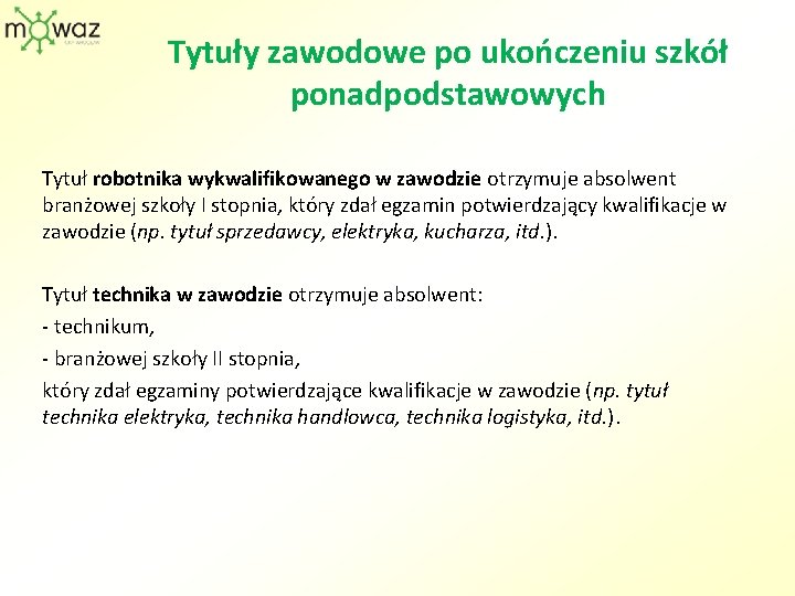 Tytuły zawodowe po ukończeniu szkół ponadpodstawowych Tytuł robotnika wykwalifikowanego w zawodzie otrzymuje absolwent branżowej