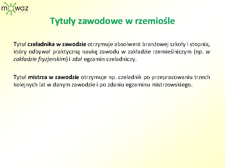 Tytuły zawodowe w rzemiośle Tytuł czeladnika w zawodzie otrzymuje absolwent branżowej szkoły I stopnia,