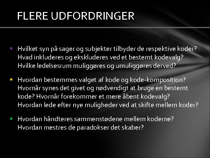 FLERE UDFORDRINGER § Hvilket syn på sager og subjekter tilbyder de respektive koder? Hvad