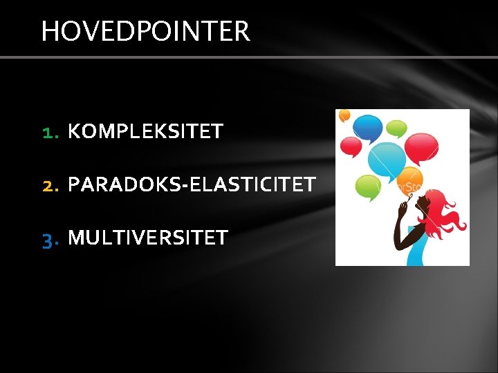 HOVEDPOINTER 1. KOMPLEKSITET 2. PARADOKS-ELASTICITET 3. MULTIVERSITET 