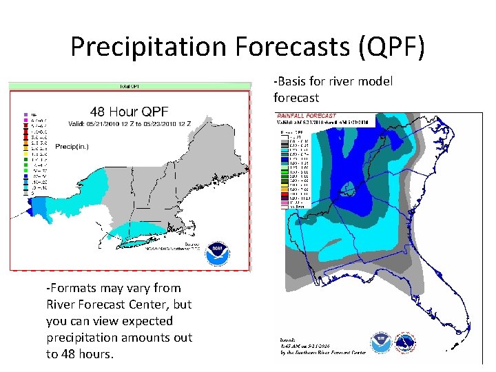 Precipitation Forecasts (QPF) -Basis for river model forecast -Formats may vary from River Forecast
